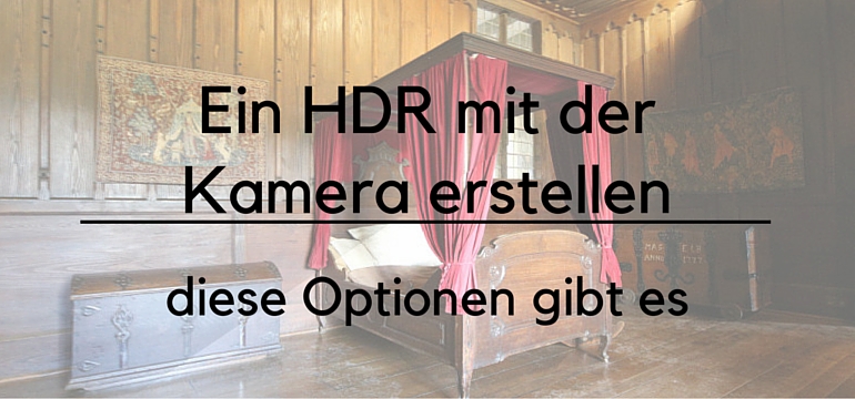 Ein HDR mit der Kamera erstellen – diese Optionen gibt es – Fotoschule