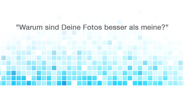 warum-sind-deine-fotos-besser-als-meine
