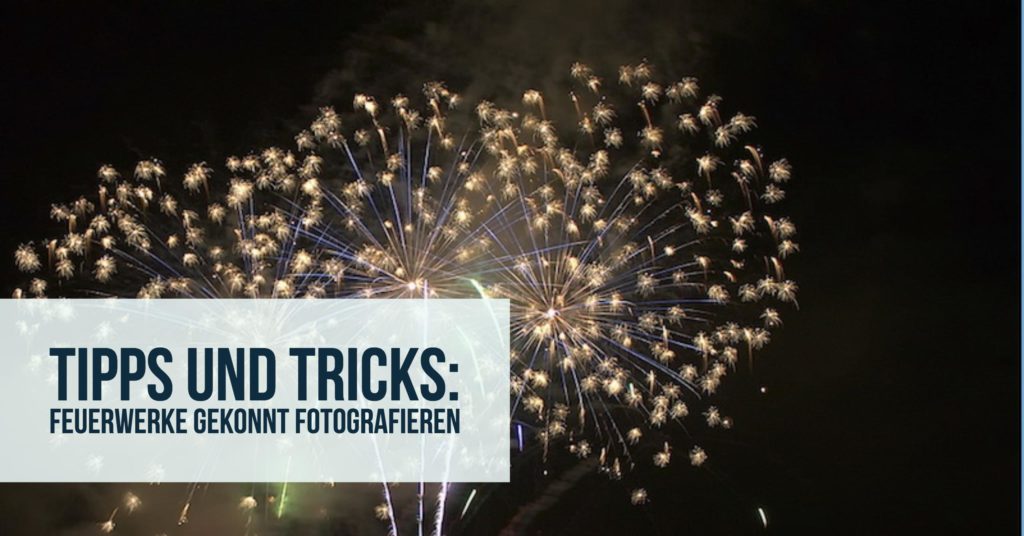 tipps-tricks-feuerwerke-gekonnt-fotografieren