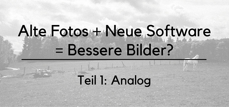 alte-fotos-neue-software-bessere-bilder-teil-1-teaser