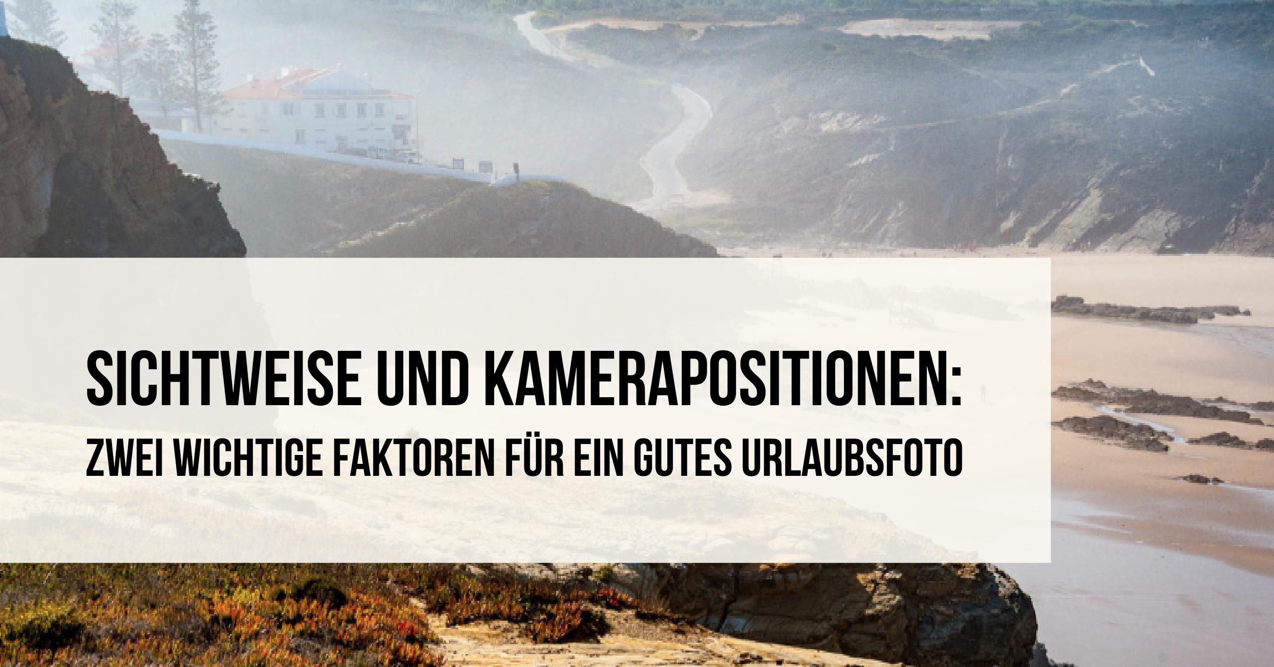 Sichtweise-Kameraposition-zwei-wichtige-faktoren-gutes-urlaubsfoto