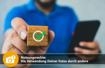 Nutzungsrechte: Die Verwendung Deiner Fotos durch andere