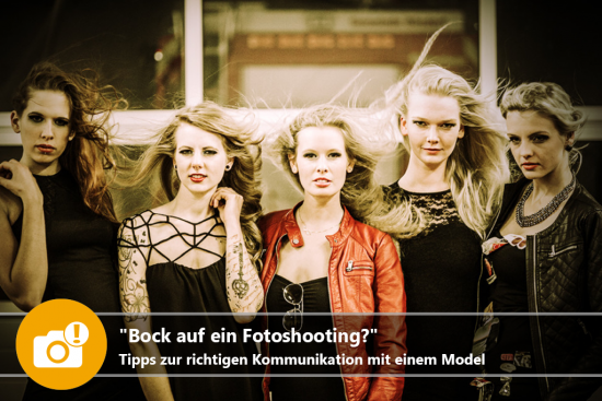 "Bock auf ein Fotoshooting?" Tipps zur richtigen Kommunikation mit einem Model