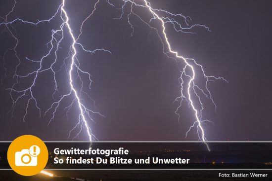 Gewitterfotografie – So findest Du Blitze und Unwetter