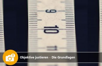 Objektive justieren – Die Grundlagen