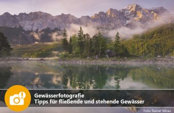 Gewässerfotografie: Tipps für stehende und fließende Gewässer