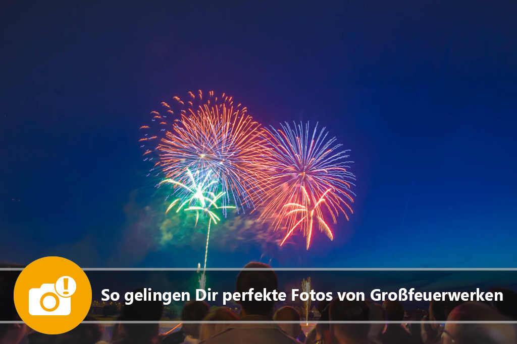 So gelingen Dir perfekte Fotos von Großfeuerwerken