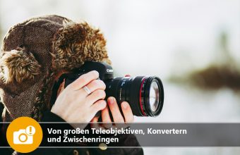 Von großen Teleobjektiven, Konvertern und Zwischenringen