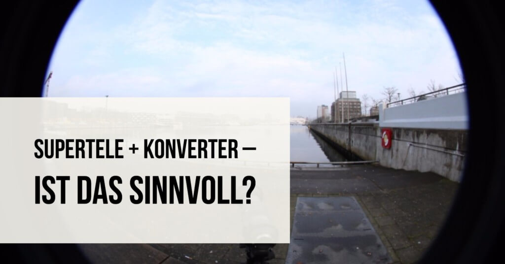 Supertele + Konverter – Ist das sinnvoll?