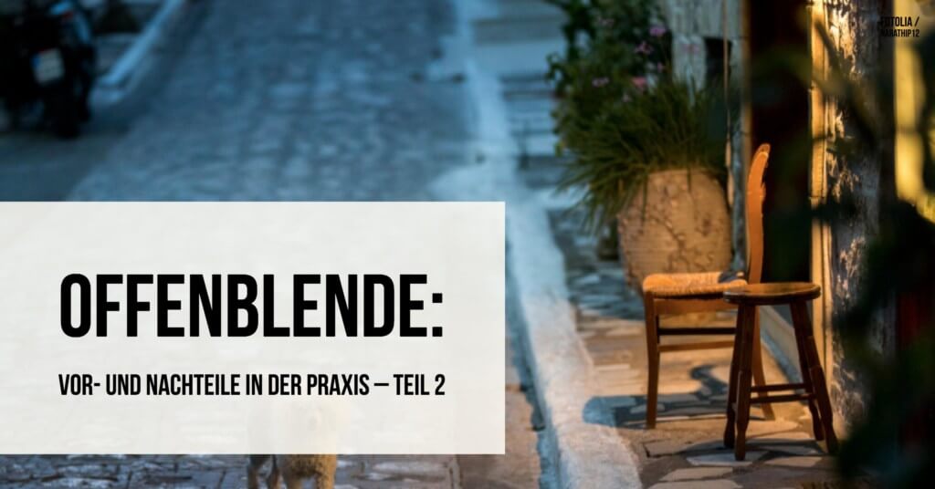 Offenblende in der Praxis Teil 2