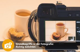 Grundbegriffe in der Fotografie: Richtig belichten