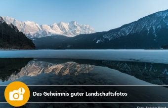 Fototipp: Das Geheimnis guter Landschaftsfotos