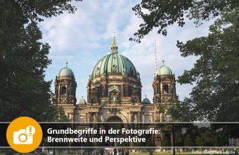 Grundbegriffe in der Fotografie: Brennweite und Perspektive