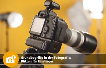 Grundbegriffe in der Fotografie: Blitzen für Einsteiger