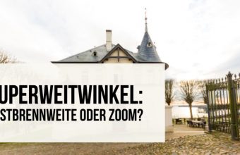 Superweitwinkel: Festbrennweite oder Zoom?