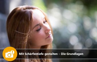 Mit Schärfentiefe gestalten – Die Grundlagen