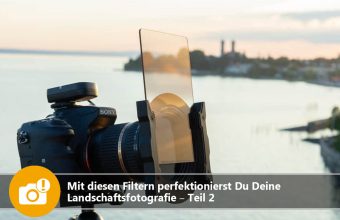 Mit diesen Filtern perfektionierst Du Deine Landschaftsfotografie – Teil 2