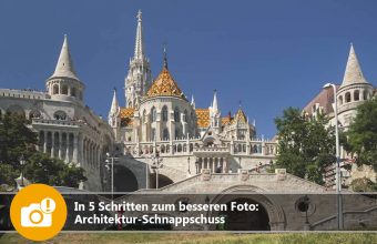 In 5 Schritten zum besseren Foto: Architektur-Schnappschuss