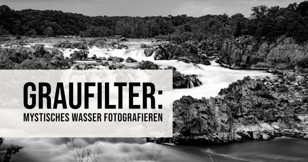 Graufilter mystisches Wasser fotografieren