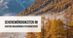 Sehenswürdigkeiten im Kanton Graubünden fotografieren