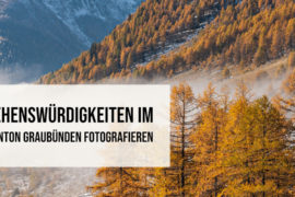 Sehenswürdigkeiten im Kanton Graubünden fotografieren