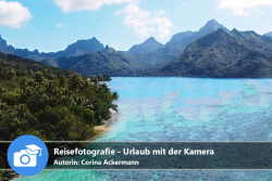 Reisefotografie - Urlaub mit der Kamera